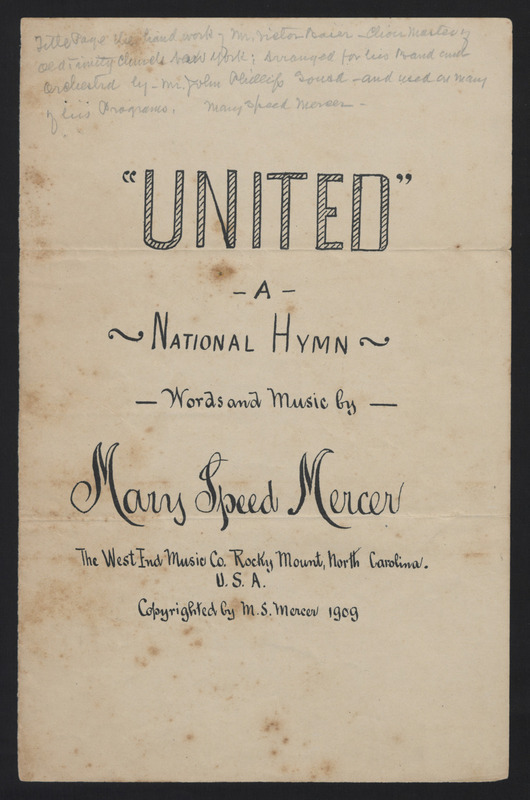 United: A National Hymn is a song copyrighted by Mary Speed Jones Mercer in 1909. She wrote the words and melody, although the orchestration was written by John Philip Sousa. The orchestration includes violins, viola, trombone, clarinet, flute, drums, and bass. She hoped the song would be adopted as the national anthem, but The Star-Spangled Banner was adopted instead in 1931.